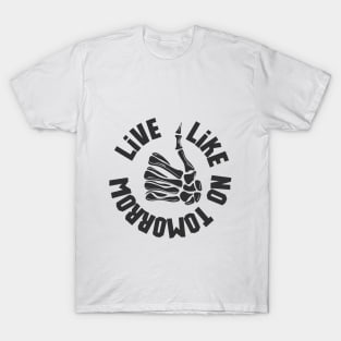 live like no tomorrow T-Shirt